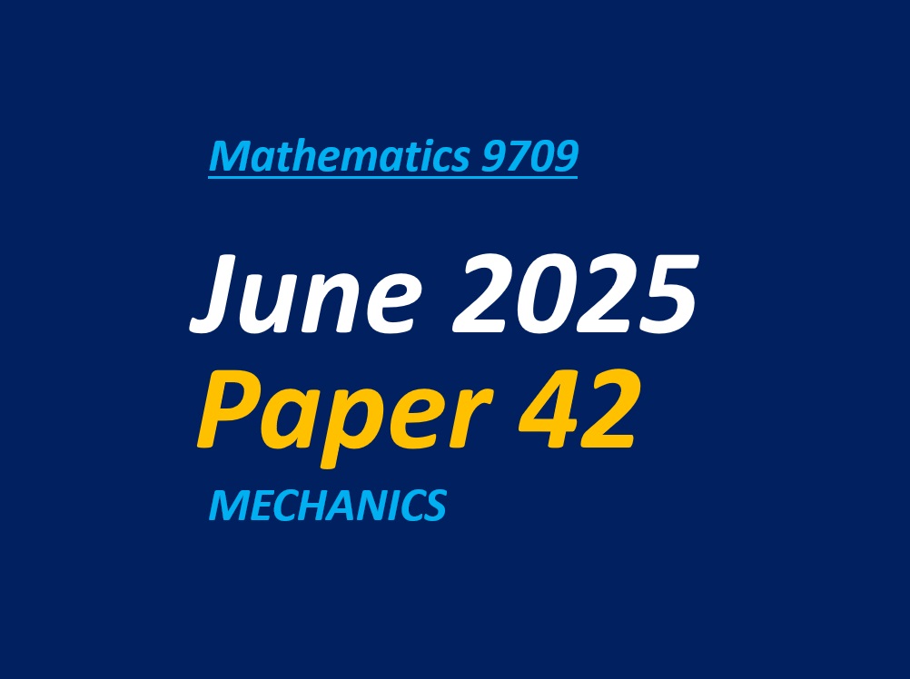 June 2025 Paper 42 (Mechanics)